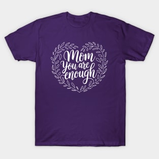 Mom You Are Enough (white) T-Shirt